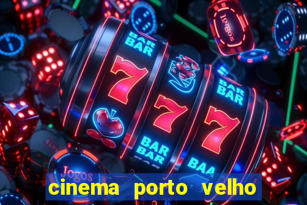 cinema porto velho ig shopping